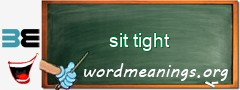 WordMeaning blackboard for sit tight